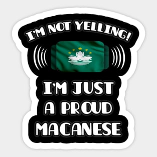 I'm Not Yelling I'm A Proud Macanese - Gift for Macanese With Roots From Macau Sticker